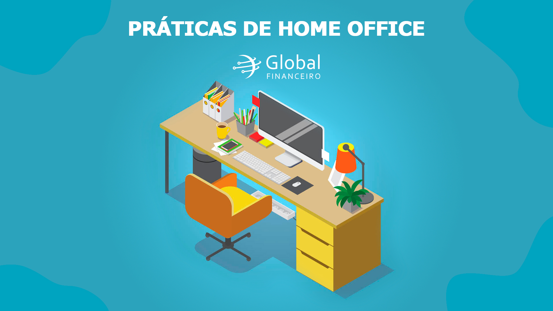 Veja como ter boas práticas de Home Office Global Financeiro